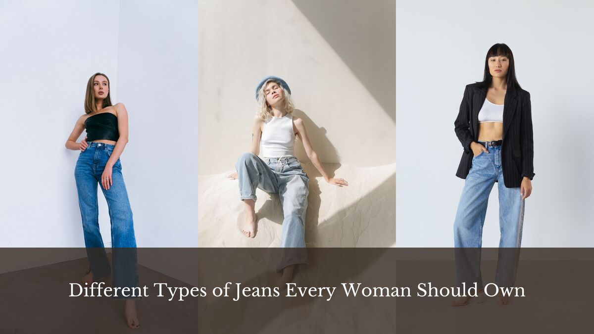Different Types of Jeans Every Woman Should Own